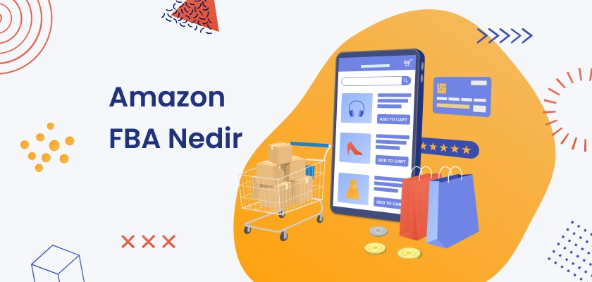 Amazon'un FBA (Fulfillment by Amazon) Hakkında Bilgi